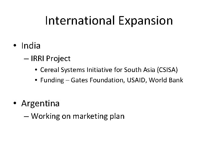 International Expansion • India – IRRI Project • Cereal Systems Initiative for South Asia