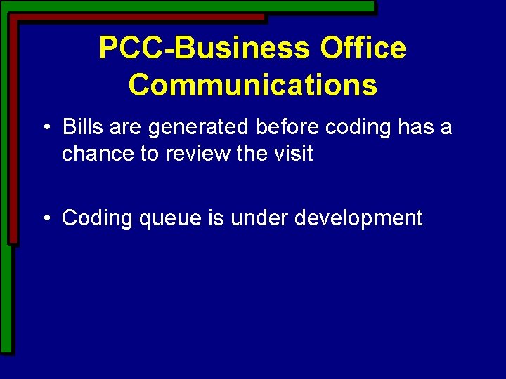 PCC-Business Office Communications • Bills are generated before coding has a chance to review