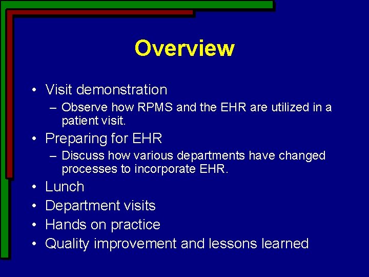 Overview • Visit demonstration – Observe how RPMS and the EHR are utilized in