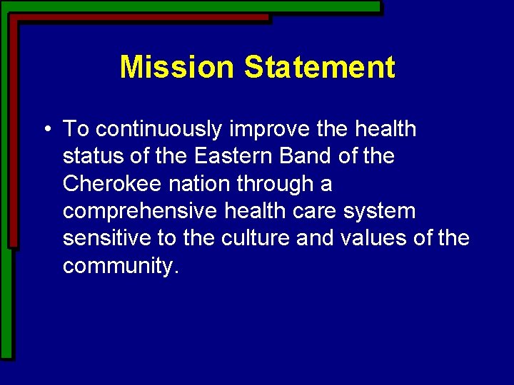 Mission Statement • To continuously improve the health status of the Eastern Band of