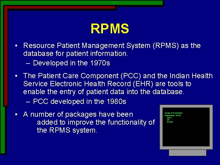 RPMS • Resource Patient Management System (RPMS) as the database for patient information. –