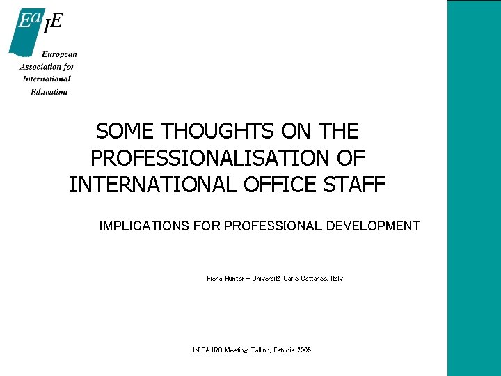 SOME THOUGHTS ON THE PROFESSIONALISATION OF INTERNATIONAL OFFICE STAFF IMPLICATIONS FOR PROFESSIONAL DEVELOPMENT Fiona