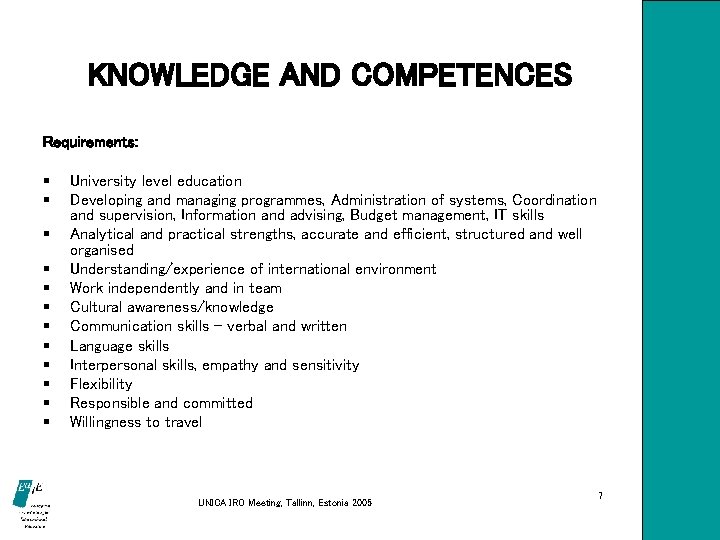 KNOWLEDGE AND COMPETENCES Requirements: § § § University level education Developing and managing programmes,