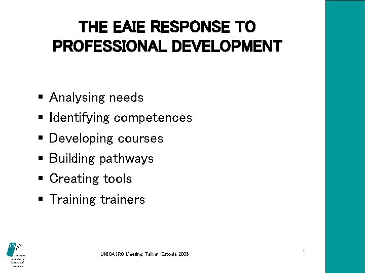 THE EAIE RESPONSE TO PROFESSIONAL DEVELOPMENT § § § Analysing needs Identifying competences Developing