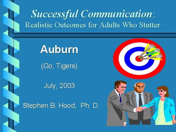 Successful Communication: Realistic Outcomes for Adults Who Stutter Auburn (Go, Tigers) July, 2003 Stephen