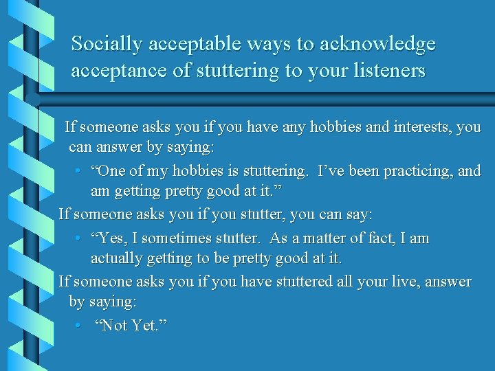 Socially acceptable ways to acknowledge acceptance of stuttering to your listeners If someone asks