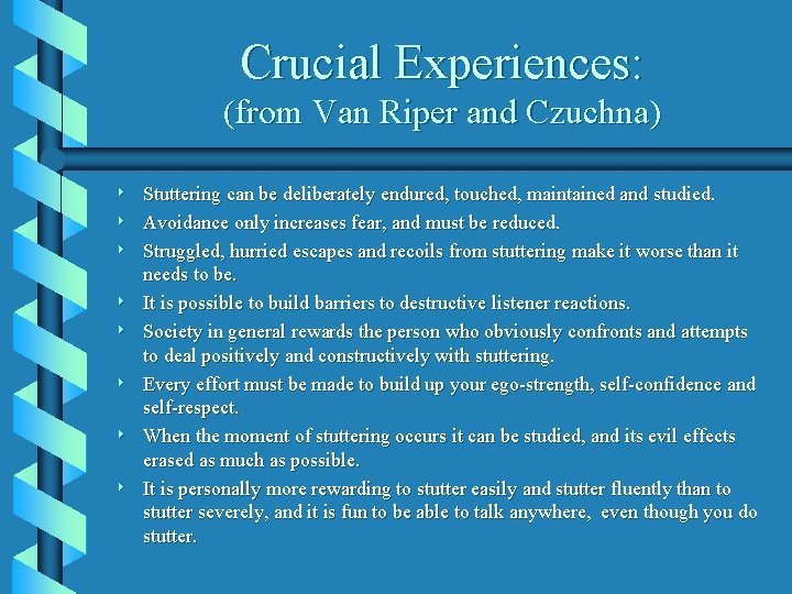 Crucial Experiences: (from Van Riper and Czuchna) 8 8 8 8 Stuttering can be