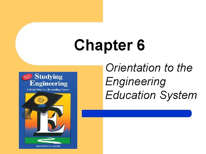 Chapter 6 Orientation to the Engineering Education System