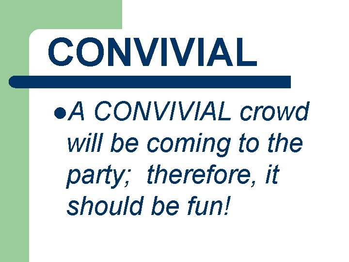 CONVIVIAL l. A CONVIVIAL crowd will be coming to the party; therefore, it should