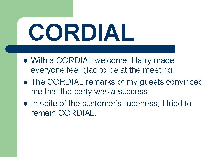 CORDIAL l l l With a CORDIAL welcome, Harry made everyone feel glad to
