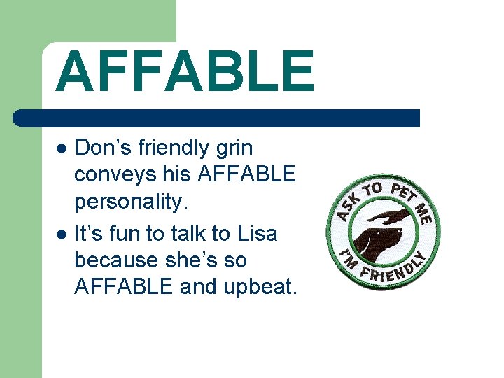AFFABLE Don’s friendly grin conveys his AFFABLE personality. l It’s fun to talk to