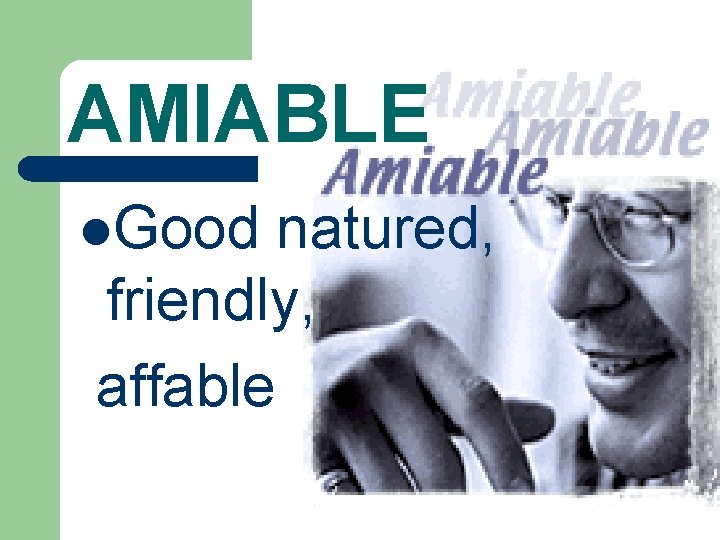 AMIABLE l. Good natured, friendly, affable 