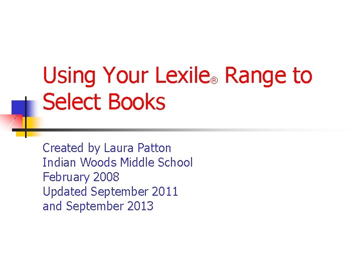 Using Your Lexile Range to Select Books ® Created by Laura Patton Indian Woods