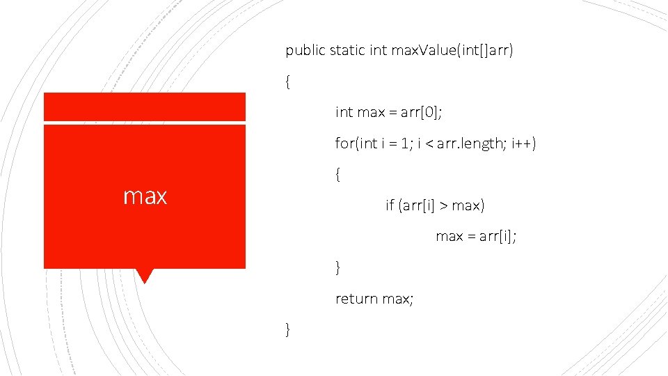 public static int max. Value(int[]arr) { int max = arr[0]; for(int i = 1;