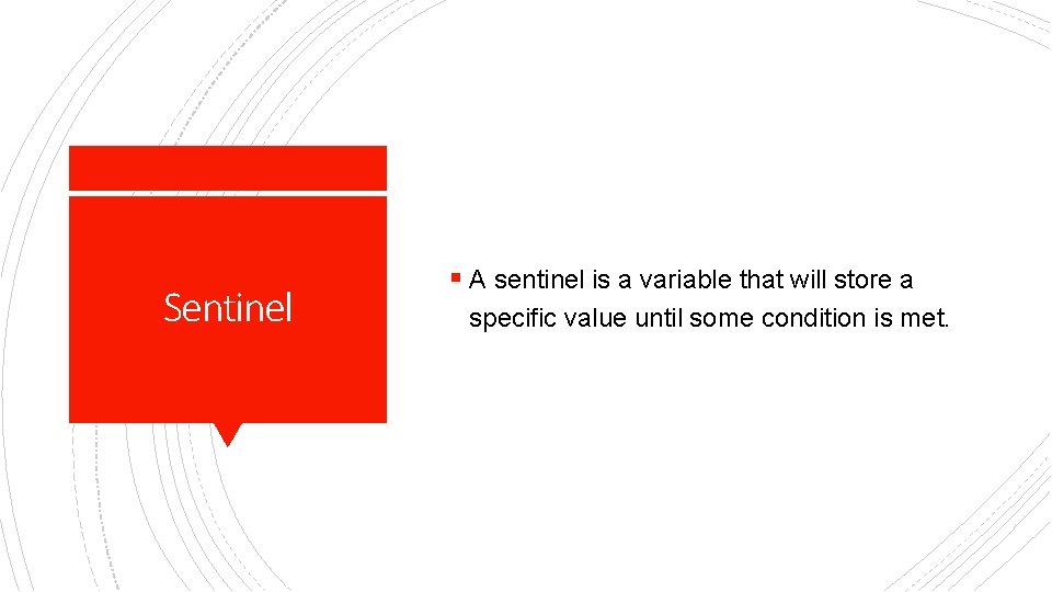 Sentinel § A sentinel is a variable that will store a specific value until