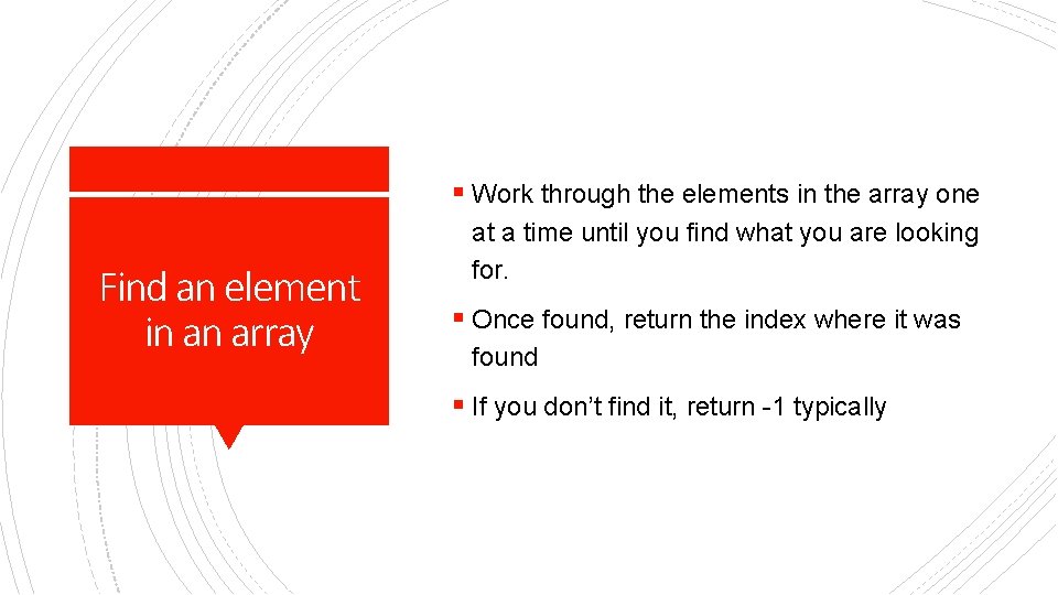 § Work through the elements in the array one Find an element in an