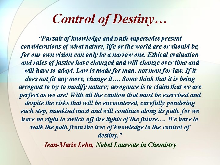 Control of Destiny… “Pursuit of knowledge and truth supersedes present considerations of what nature,