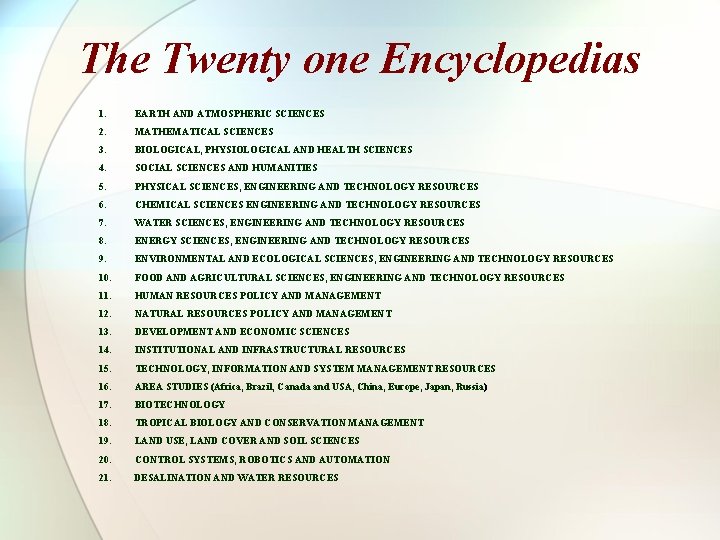 The Twenty one Encyclopedias 1. EARTH AND ATMOSPHERIC SCIENCES 2. MATHEMATICAL SCIENCES 3. BIOLOGICAL,