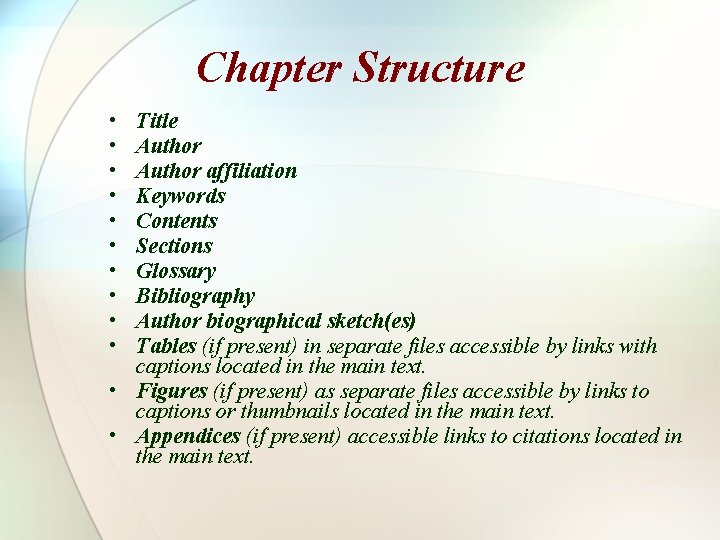 Chapter Structure • • • Title Author affiliation Keywords Contents Sections Glossary Bibliography Author