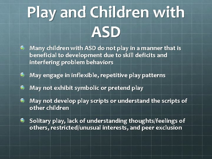 Play and Children with ASD Many children with ASD do not play in a