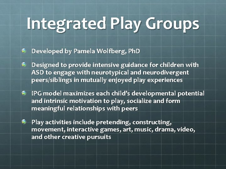 Integrated Play Groups Developed by Pamela Wolfberg, Ph. D Designed to provide intensive guidance