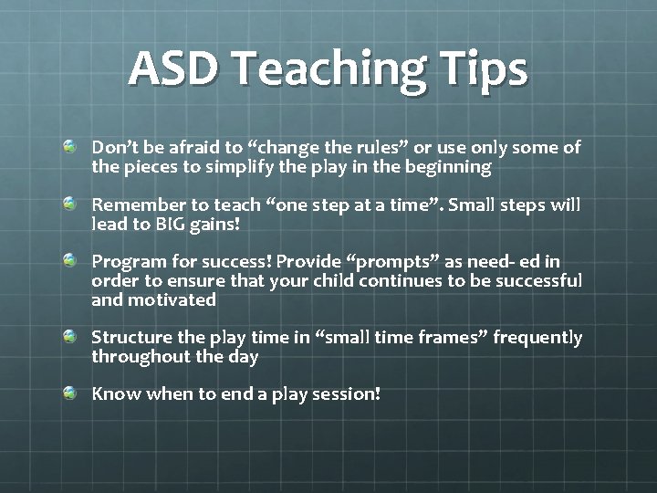 ASD Teaching Tips Don’t be afraid to “change the rules” or use only some