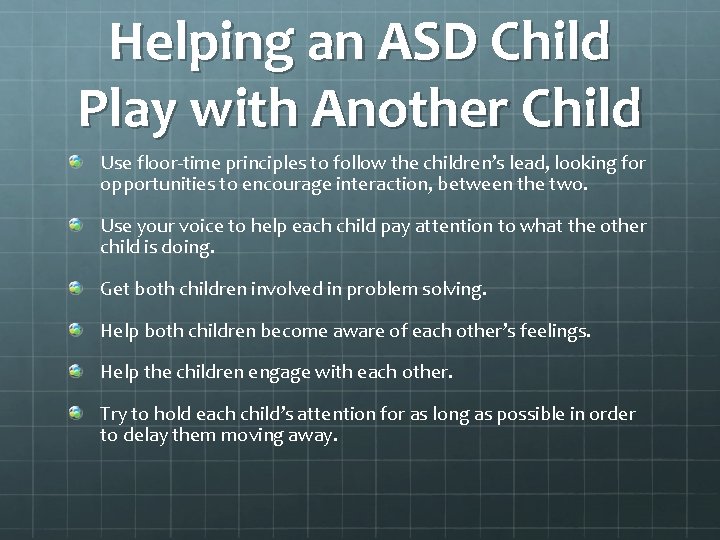 Helping an ASD Child Play with Another Child Use floor-time principles to follow the