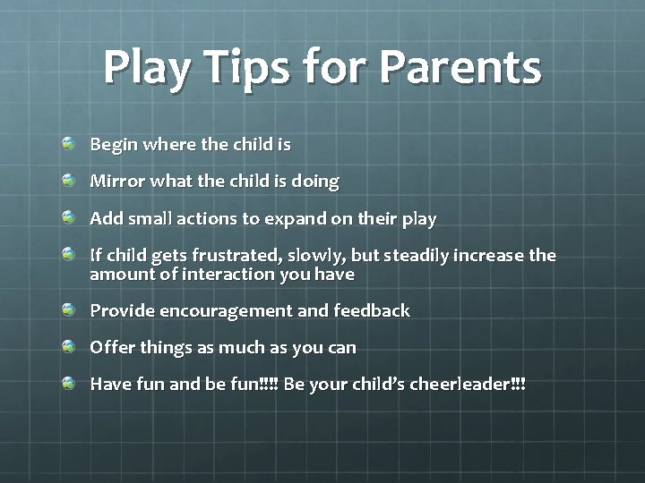 Play Tips for Parents Begin where the child is Mirror what the child is
