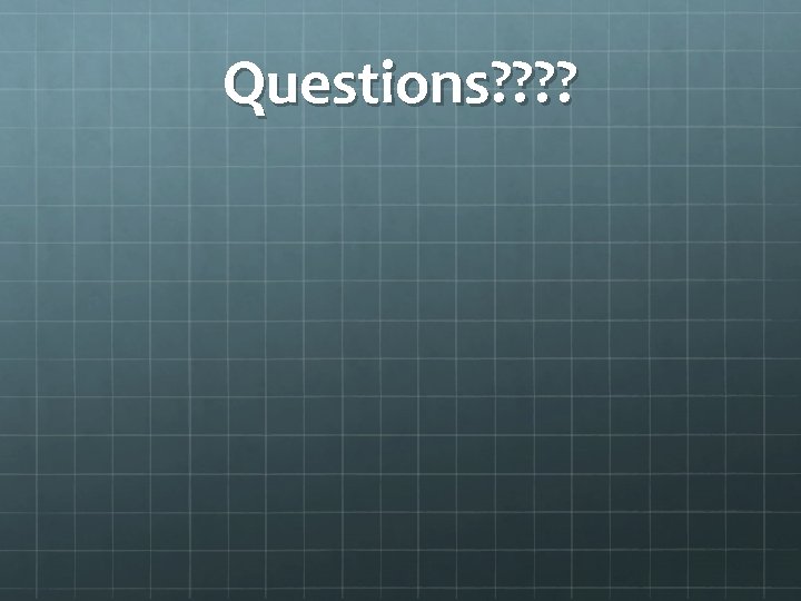 Questions? ? 