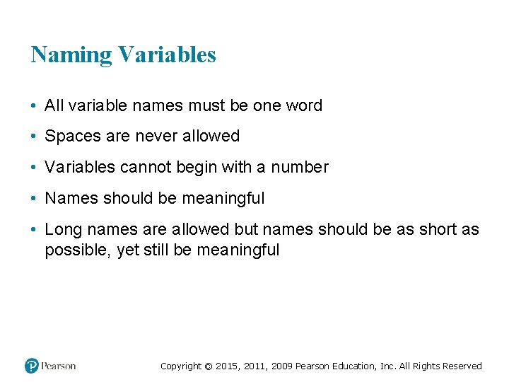 Naming Variables • All variable names must be one word • Spaces are never