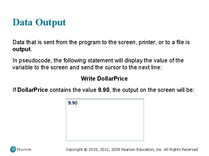 Data Output Data that is sent from the program to the screen, printer, or