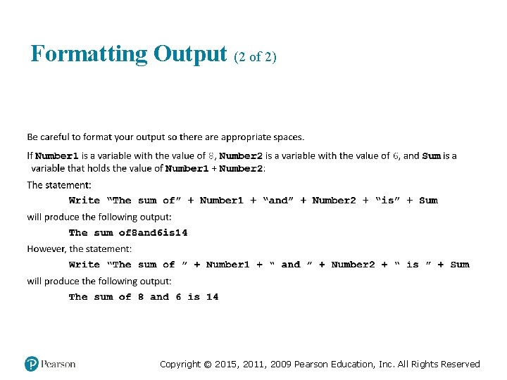 Formatting Output (2 of 2) Copyright © 2015, 2011, 2009 Pearson Education, Inc. All