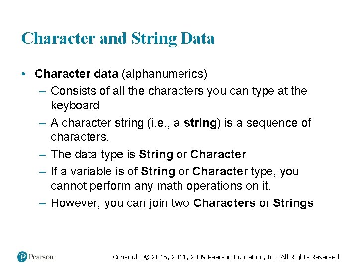 Character and String Data • Character data (alphanumerics) – Consists of all the characters