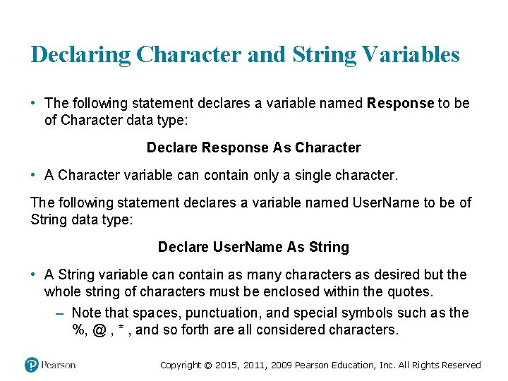 Declaring Character and String Variables • The following statement declares a variable named Response