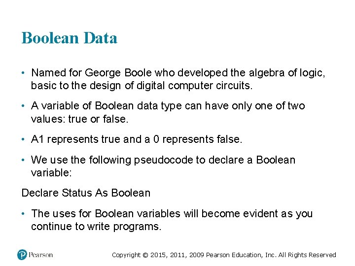 Boolean Data • Named for George Boole who developed the algebra of logic, basic