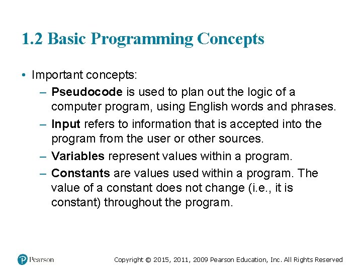 1. 2 Basic Programming Concepts • Important concepts: – Pseudocode is used to plan