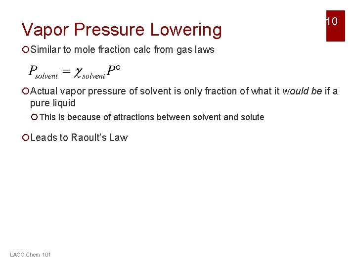 Vapor Pressure Lowering 10 ¡Similar to mole fraction calc from gas laws ¡Actual vapor