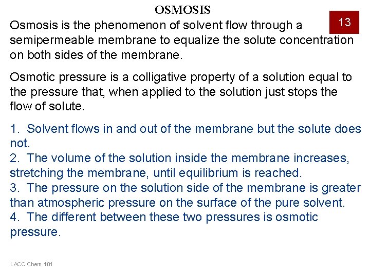 OSMOSIS 13 Osmosis is the phenomenon of solvent flow through a semipermeable membrane to