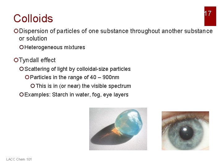 Colloids 17 ¡Dispersion of particles of one substance throughout another substance or solution ¡