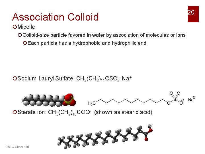 Association Colloid ¡Micelle ¡ Colloid-size particle favored in water by association of molecules or