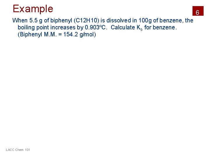 Example When 5. 5 g of biphenyl (C 12 H 10) is dissolved in