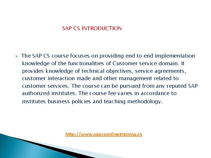 SAP CS INTRODUCTION Ø The SAP CS course focuses on providing end to end SAP CS INTRODUCTION Ø The SAP CS course focuses on providing end to end