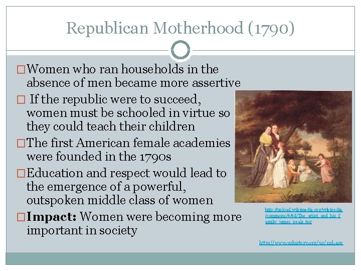 Republican Motherhood (1790) �Women who ran households in the absence of men became more
