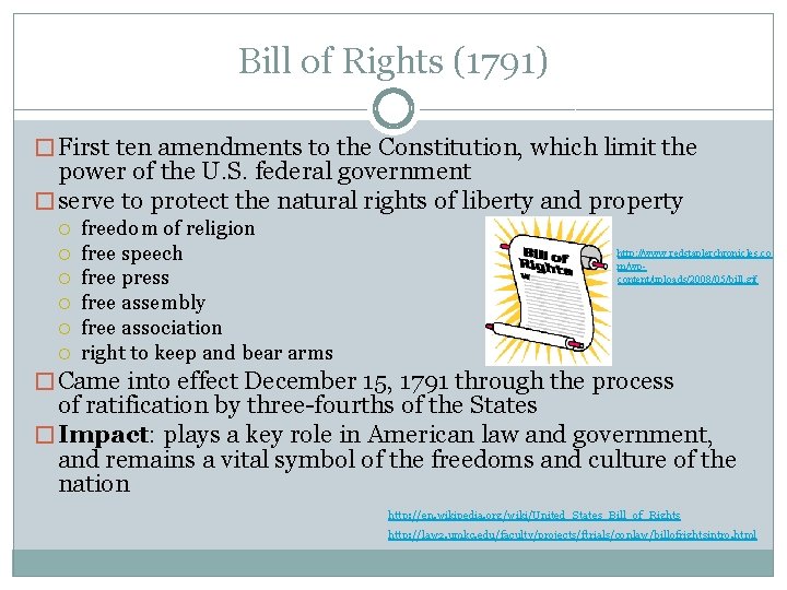 Bill of Rights (1791) � First ten amendments to the Constitution, which limit the