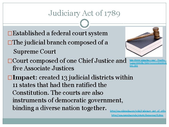 Judiciary Act of 1789 �Established a federal court system �The judicial branch composed of