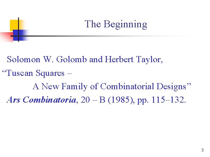 The Beginning Solomon W. Golomb and Herbert Taylor, “Tuscan Squares – A New Family