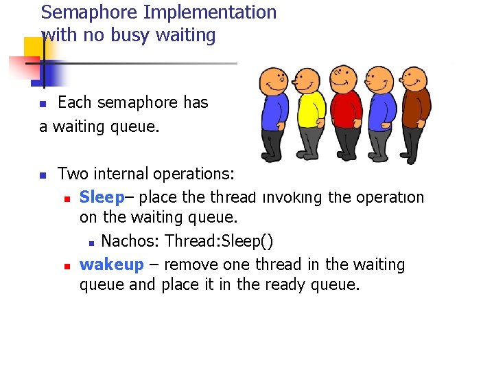 Semaphore Implementation with no busy waiting Each semaphore has a waiting queue. n n