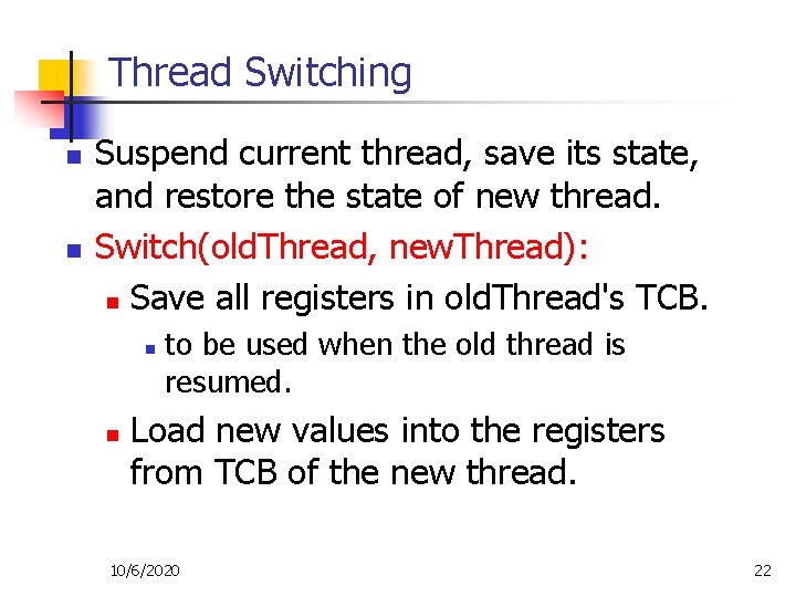 Thread Switching n n Suspend current thread, save its state, and restore the state