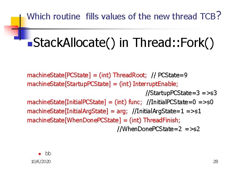 Which routine fills values of the new thread TCB? n Stack. Allocate() in Thread: