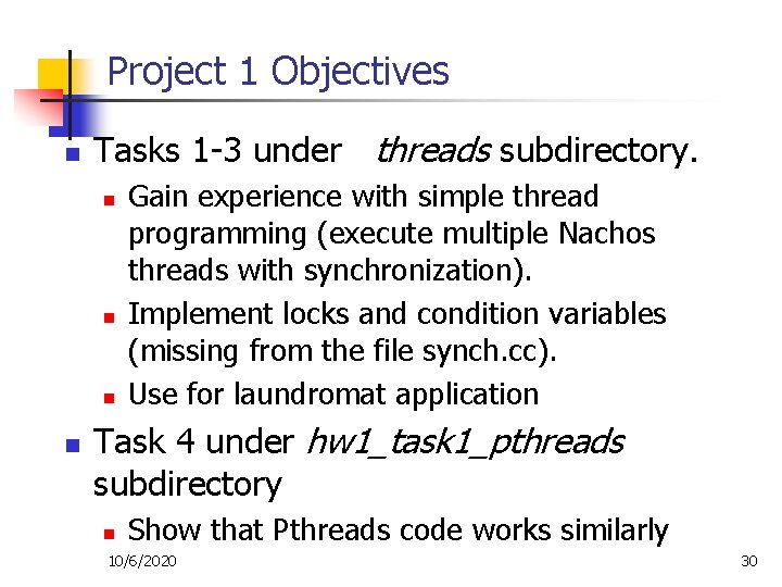 Project 1 Objectives n Tasks 1 -3 under threads subdirectory. n n Gain experience